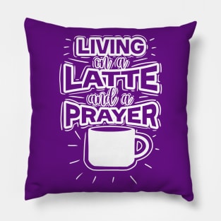 Living On A Latte And A Prayer Pillow