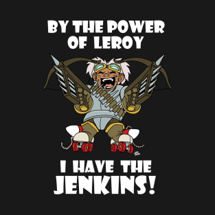 By the Power of Leroy I Have the Jenkins T-Shirt