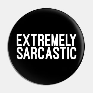 Extremely Sarcastic - Funny sayings Pin