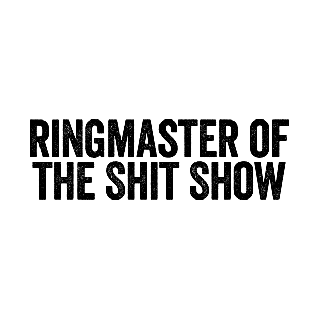 Ringmaster Of The Shit Show Black by GuuuExperience
