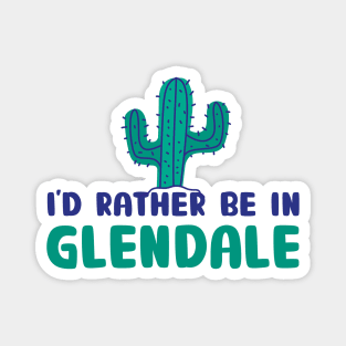 I'd rather be in Glendale Arizona Magnet