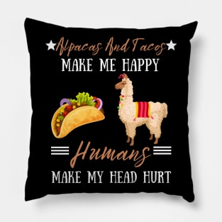 Alpacas And Tacos Make Me Happy Humans Make My Head Hurt Pillow