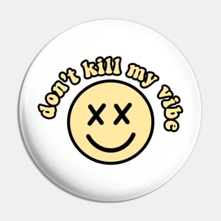 don't kill my vibe smiley Pin