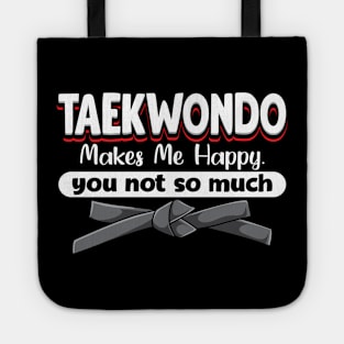 Taekwondo Makes Me Happy You Not So Much Tote