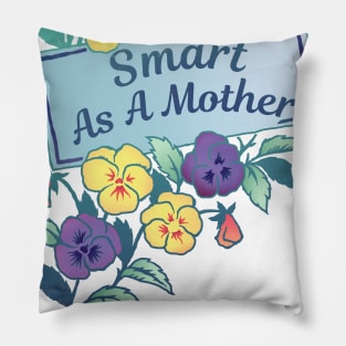 Smart As A Mother Pillow