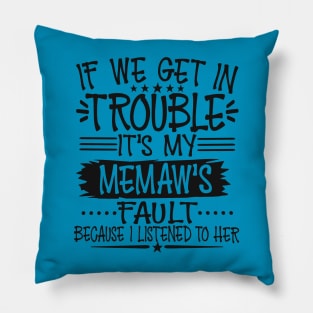 If We Get In Trouble It's My Memaw's Fault Pillow