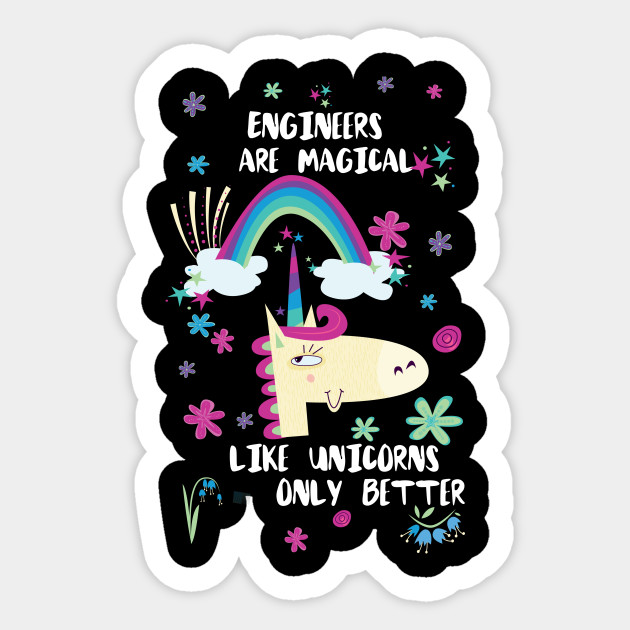 Engineers Are Magical Like Unicorns Only Better - Engineer - Sticker