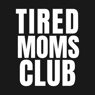 Tired Moms Club T-Shirt