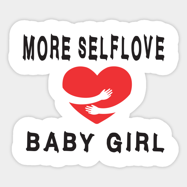 More Self Love Baby Girl More Self Love Baby Girl Sticker Teepublic Uk More Self Love Baby Girl More Self Love Baby Girl Sticker Teepublic Uk