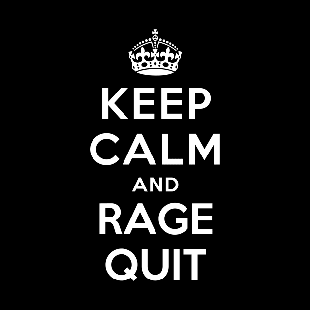 Keep Calm and Rage Quit by YiannisTees