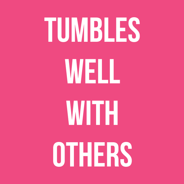 Tumbles Well With Others by jordynslefteyebrow