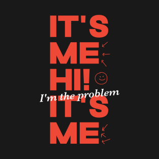 It's Me Hi! I'm The Problem It's Me T-Shirt