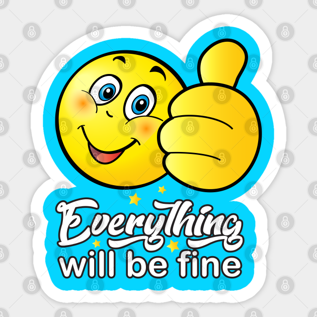 Everything will be fine Everything will be fine