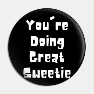 You're Doing Great Sweetie Pin