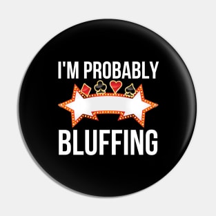 I'm Probably Bluffing Pin