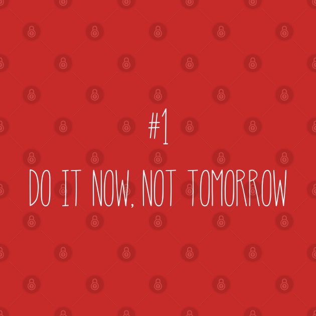 #1 Do it NOW, Not Tomorrow by Everyday Inspiration