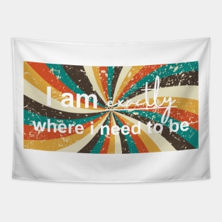 I am exactly where i need to be Tapestry