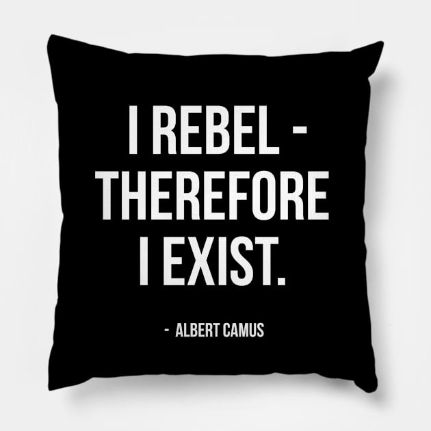 I Rebel Therefore I Exist - Albert Camus Quote Pillow by AbundanceSeed