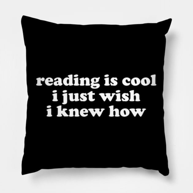 Reading Is Cool i just wish i knew how Shirt | Librarian Office Joke | College High School Dropout | Tech Programmer Pillow by Y2KERA