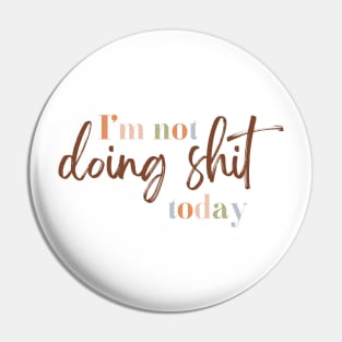 I'm not doing shit today Pin