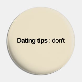 Dating tips : don't. Pin