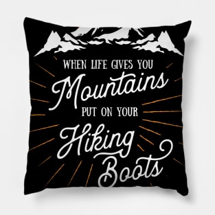 Life Gives You Mountains Put On Your Hiking Boots Hiking Premium graphic Pillow