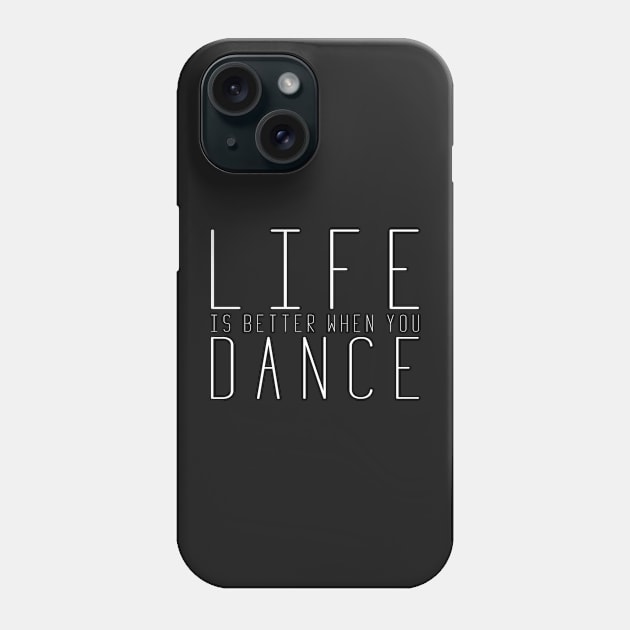 Life is Better When You Dance Phone Case by dutchlovedesign