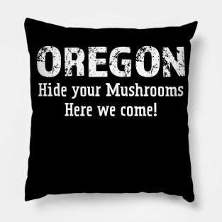 Oregon hide your mushrooms here we come white Pillow