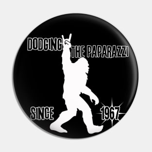 Dodging the Paparazzi Since 1967 (Bigfoot) Pin