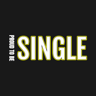 Proud To Be Single T-Shirt