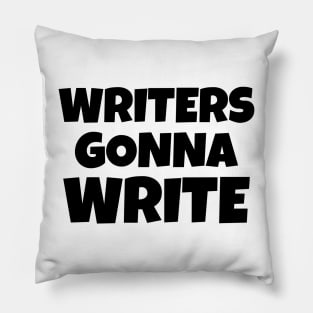 Writers Gonna Write Pillow