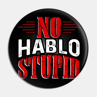 No Hablo Stupid Pin