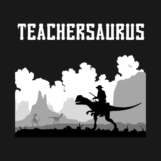 Teachersaurus,teacher dinosaur,funny teacher by fall in love on_ink