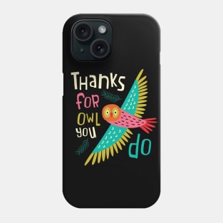 Thanks For Owl You Do Phone Case