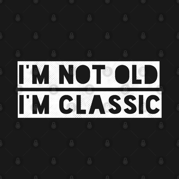 im not old im classic 41 by naughtyoldboy