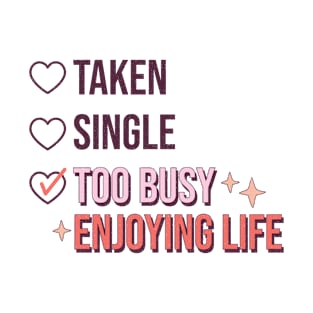 Taken Single Too Busy Enjoying Life Love Sucks Anti Valentines Day T-Shirt