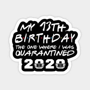 My 13th Birthday Gifts - The One Where I Was Quarantined 2020 | Quarantine Gift Ideas | Birthday personalised quarantine Gift Magnet