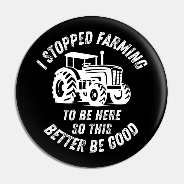 I Stopped Farming To Be Here So This Better Be Good Pin by CoubaCarla