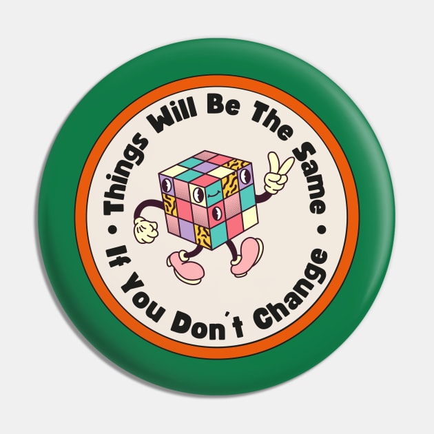 Motivational Sayings "Things Will Be The Same If You Don´t Change" Pin by ChasingTees