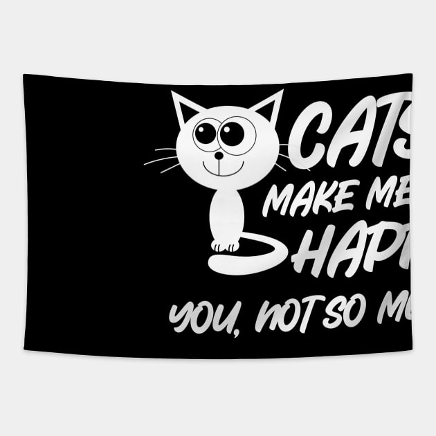 Cats Make Me Happy You Not So Much Tapestry by RelianceDesign