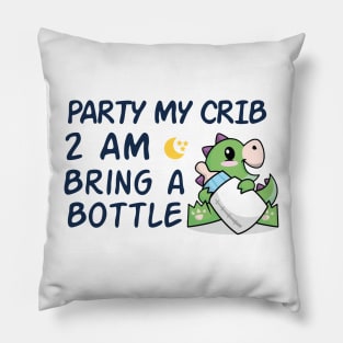 party in my crib 2am bring a bottle,party at my crib bring a bottle,funny baby Pillow