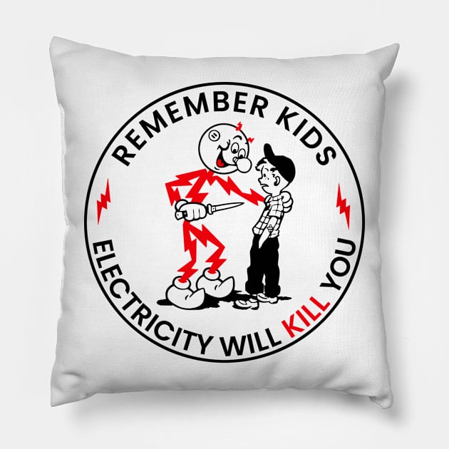 Remember Kids Electricity Will Kill You!! Pillow by mintipap