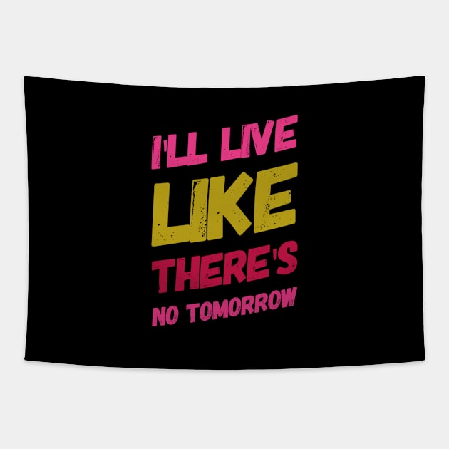 I'll live like there's no tomorrow, Motivational sayings Tapestry by BlackCricketdesign