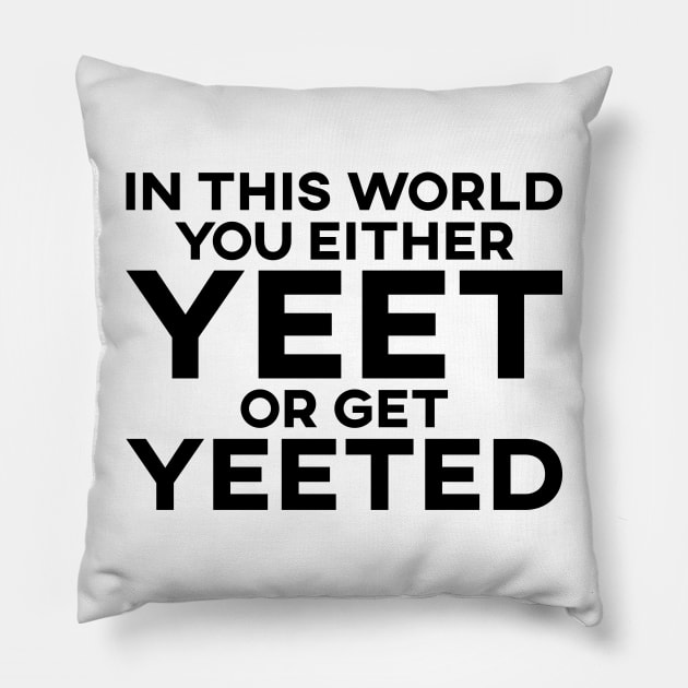 In This World You Either Yeet Or Get Yeeted Pillow by SusurrationStudio