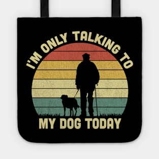 I'm Only Talking To My Dog Today Vintage Tote