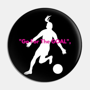Go for the goal Pin