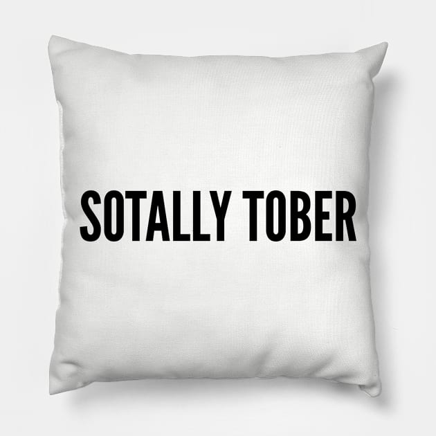 Funny Drinking Humor - Sotally Tober - Cute Slogan Joke Statement Humor Pillow by sillyslogans