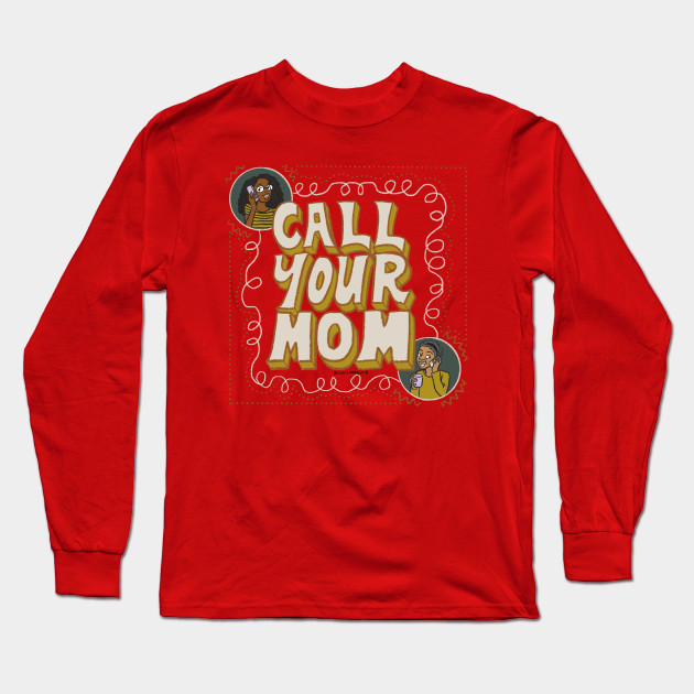 Call Your Mom Mom Long Sleeve T Shirt Teepublic Au
