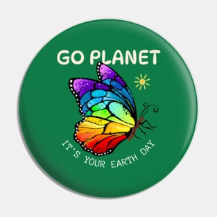 GO PLANET IT'S YOUR EARTH DAY  Funny earth day 2024 Pin