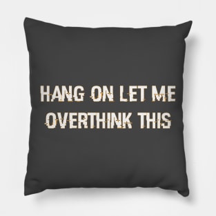 Hang On Let Me Overthink This ZS CLASSIC Classic T-Shirt Pillow